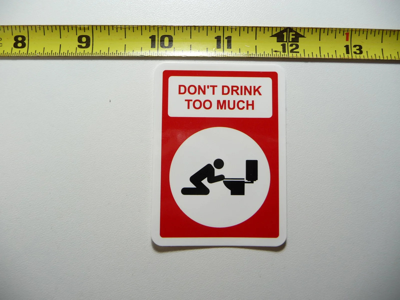 DON’T DRINK TOO MUCH THROW UP SICK SMALL STICKER DECAL SIGN FUN SIGNS