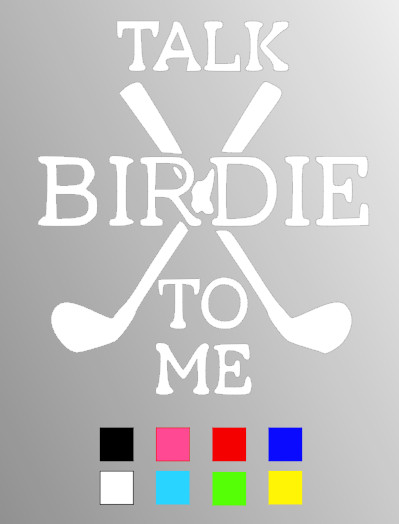 TALK BIRDIE TO ME Golfing Die Cut Window Sticker Decal – Multiple Colors