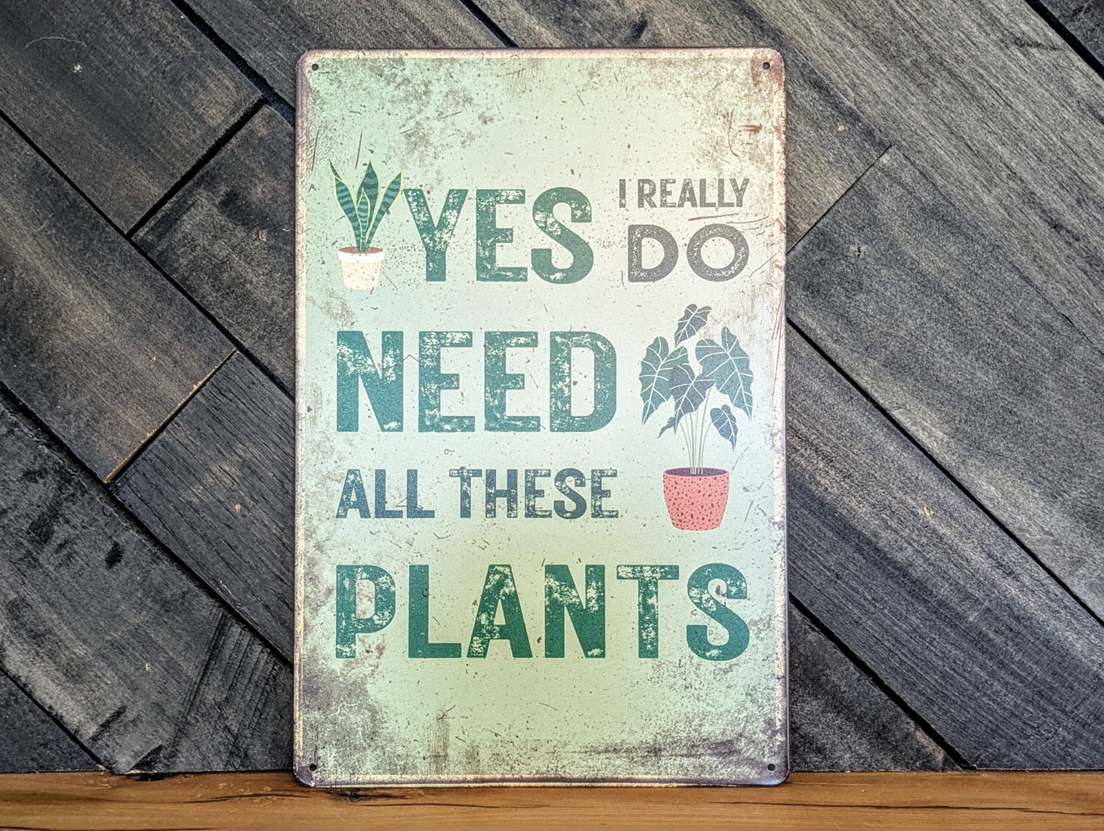 Yes I Need All These Plants Sign – Funny Plant Lover Garden Decor – 8 x 12 in