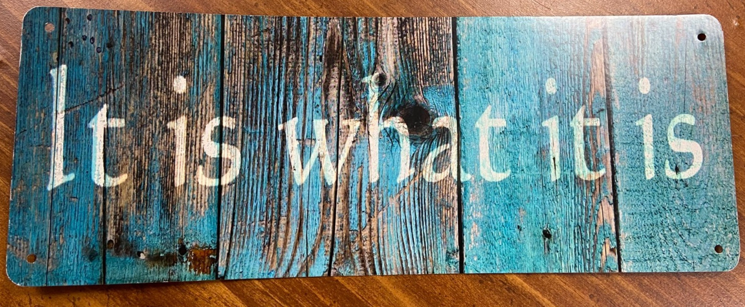 4X10 Inch Small Metal Wall Sign – It Is What It Is