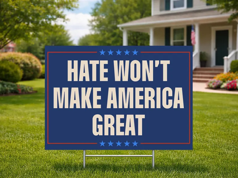 Hate Wont Make Our Nation Great Again Political Protest Yard Sign
